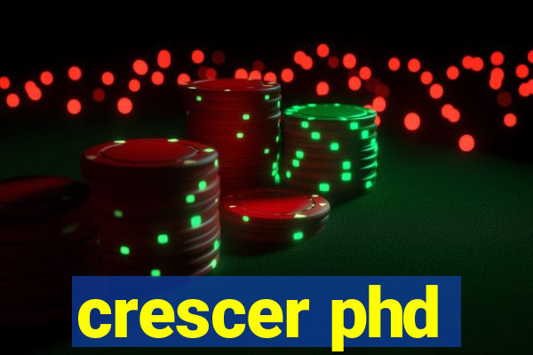 crescer phd